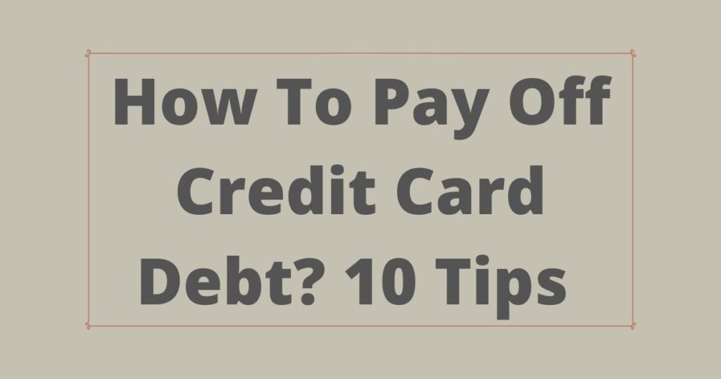 How to pay off credit card debt? 10 tips I used