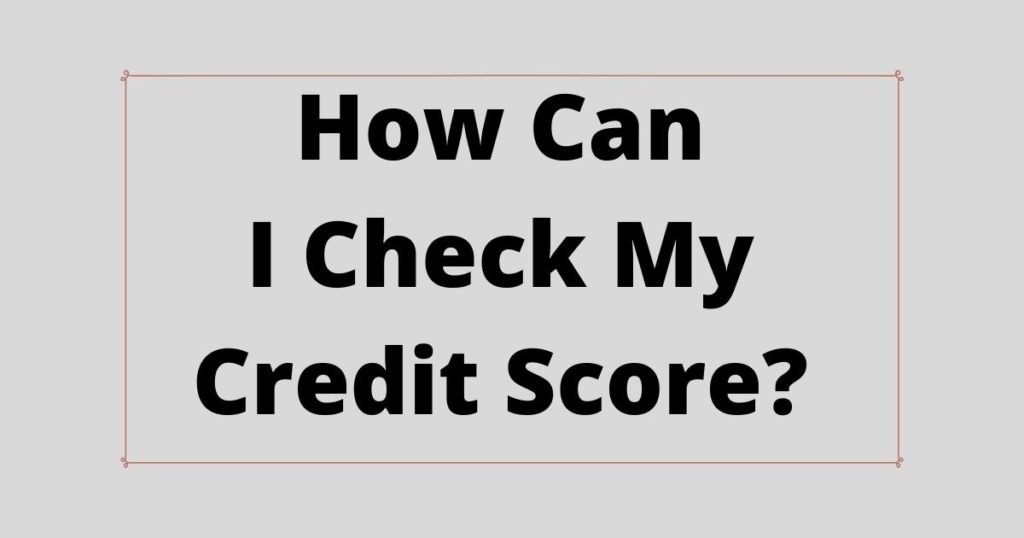 How can I check my credit score?