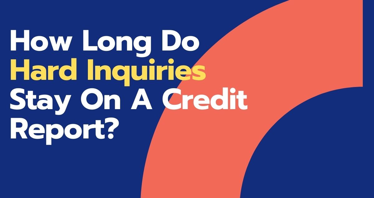 how-long-do-hard-inquiries-stay-on-a-credit-report-estradinglife