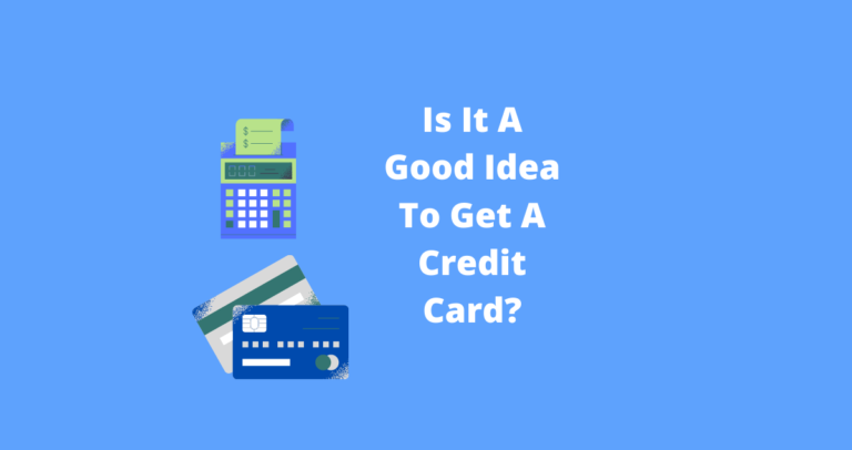 Is It A Good Idea To Get A Credit Card