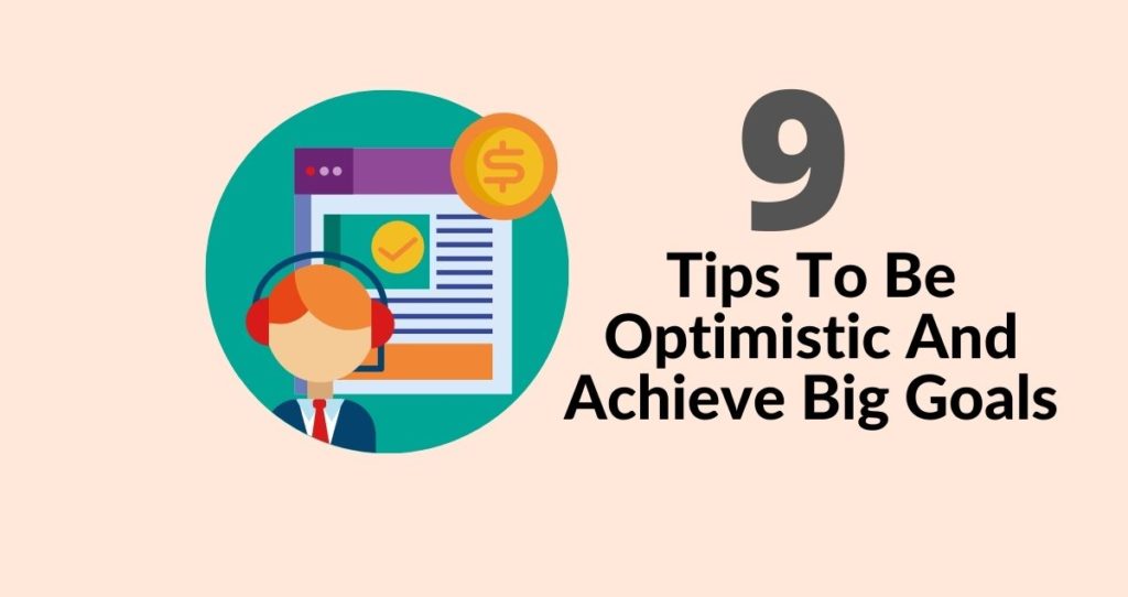 Tips to be optimistic and achieve big goals